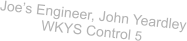 Joe�s Engineer, John Yeardley WKYS Control 5